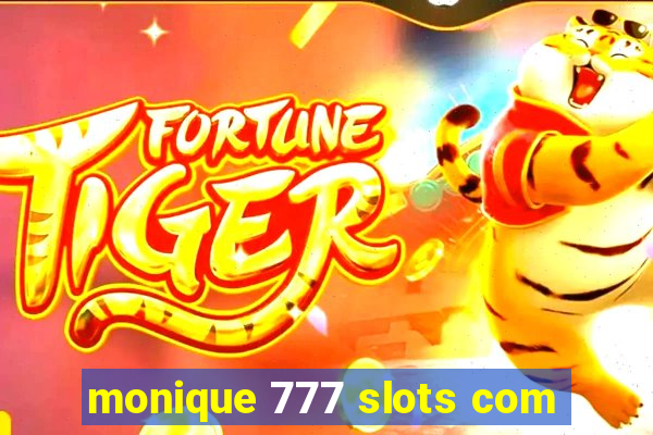 monique 777 slots com